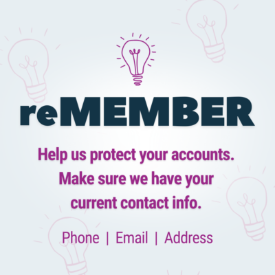 reMEMBER - help us protect your accounts. Make sure we have your current contact info. Phone, email, address.